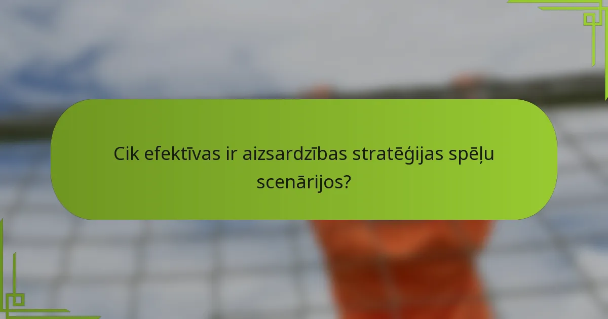 Cik efektīvas ir aizsardzības stratēģijas spēļu scenārijos?