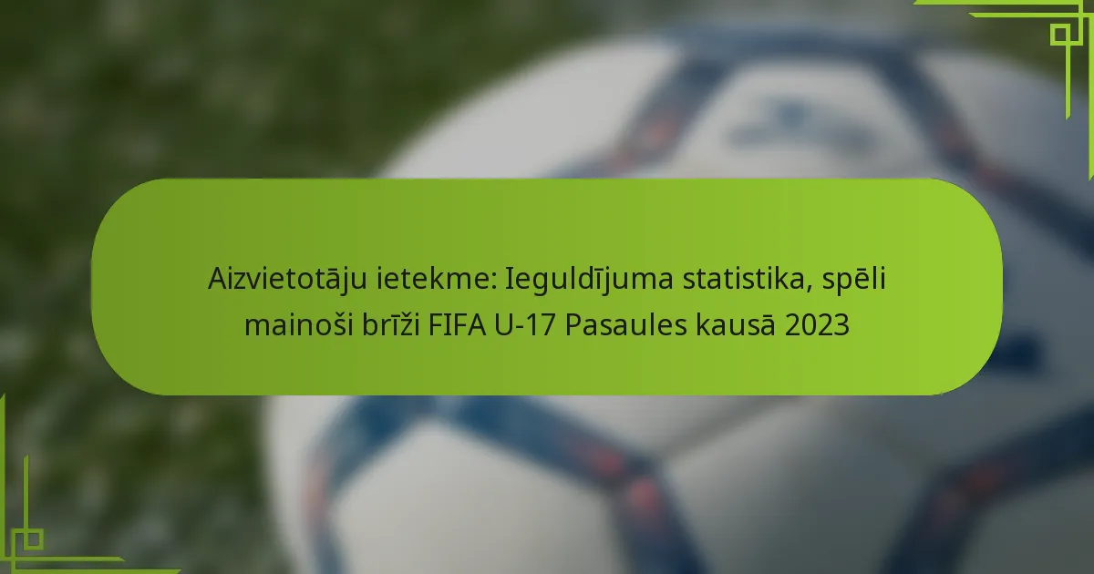 Aizvietotāju ietekme: Ieguldījuma statistika, spēli mainoši brīži FIFA U-17 Pasaules kausā 2023