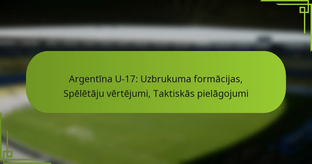 Argentīna U-17: Uzbrukuma formācijas, Spēlētāju vērtējumi, Taktiskās pielāgojumi