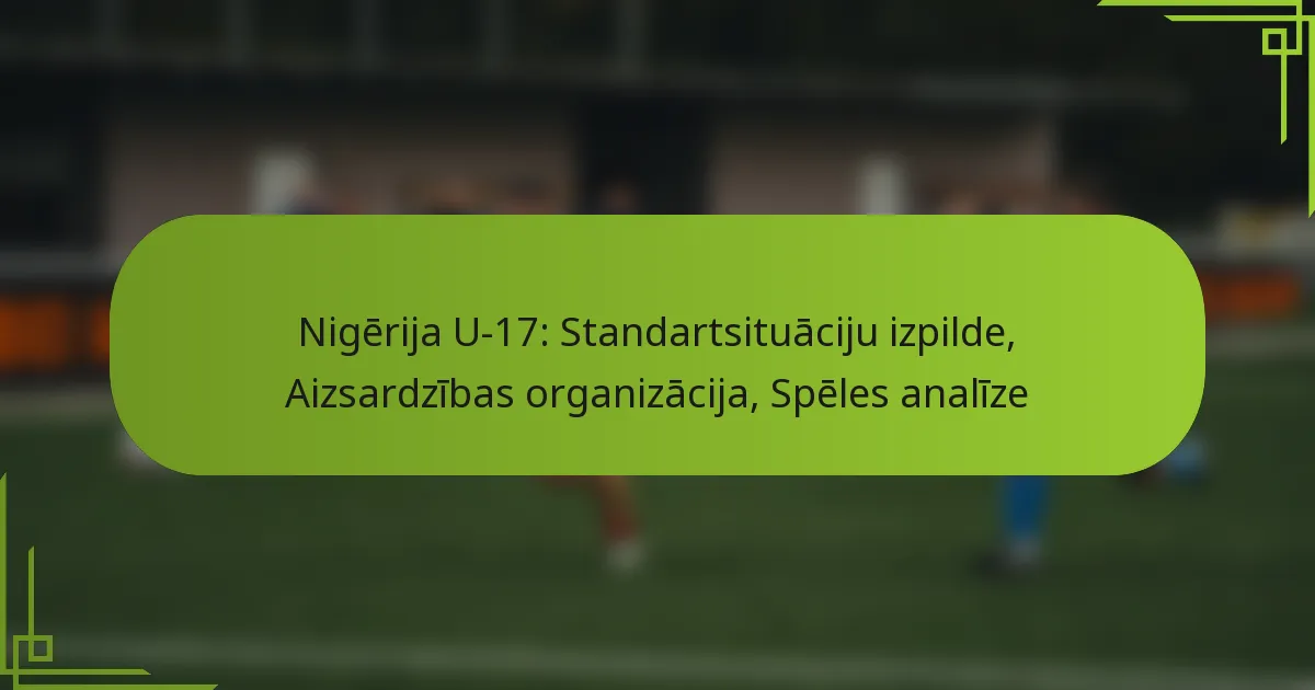 Nigērija U-17: Standartsituāciju izpilde, Aizsardzības organizācija, Spēles analīze