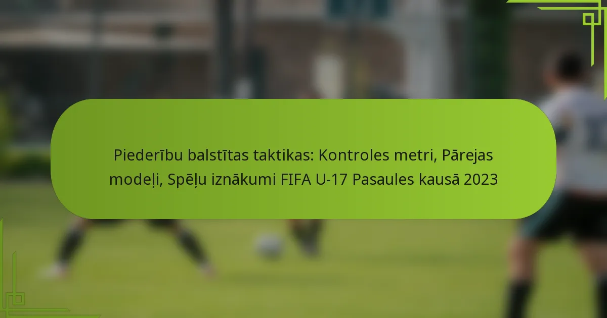 Piederību balstītas taktikas: Kontroles metri, Pārejas modeļi, Spēļu iznākumi FIFA U-17 Pasaules kausā 2023