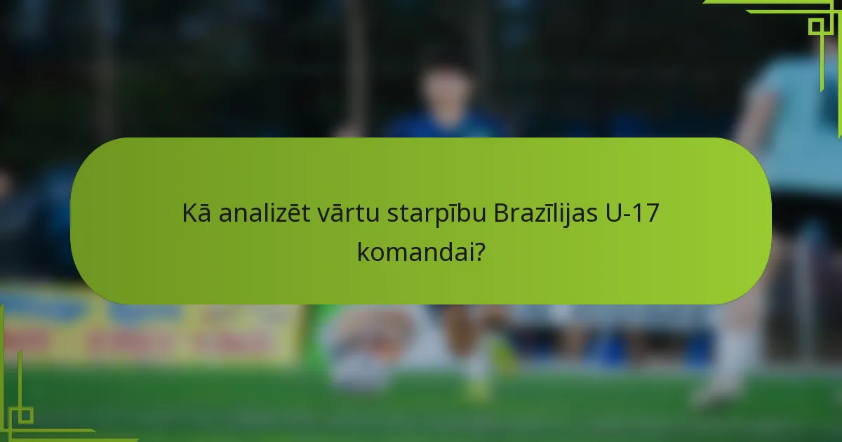Kā analizēt vārtu starpību Brazīlijas U-17 komandai?