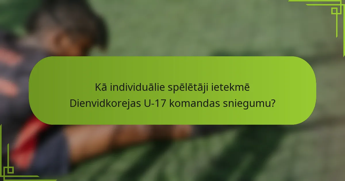 Kā individuālie spēlētāji ietekmē Dienvidkorejas U-17 komandas sniegumu?