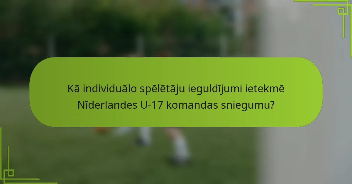Kā individuālo spēlētāju ieguldījumi ietekmē Nīderlandes U-17 komandas sniegumu?