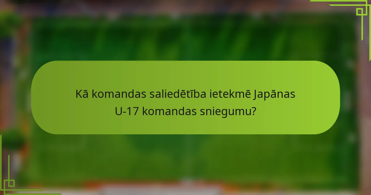 Kā komandas saliedētība ietekmē Japānas U-17 komandas sniegumu?