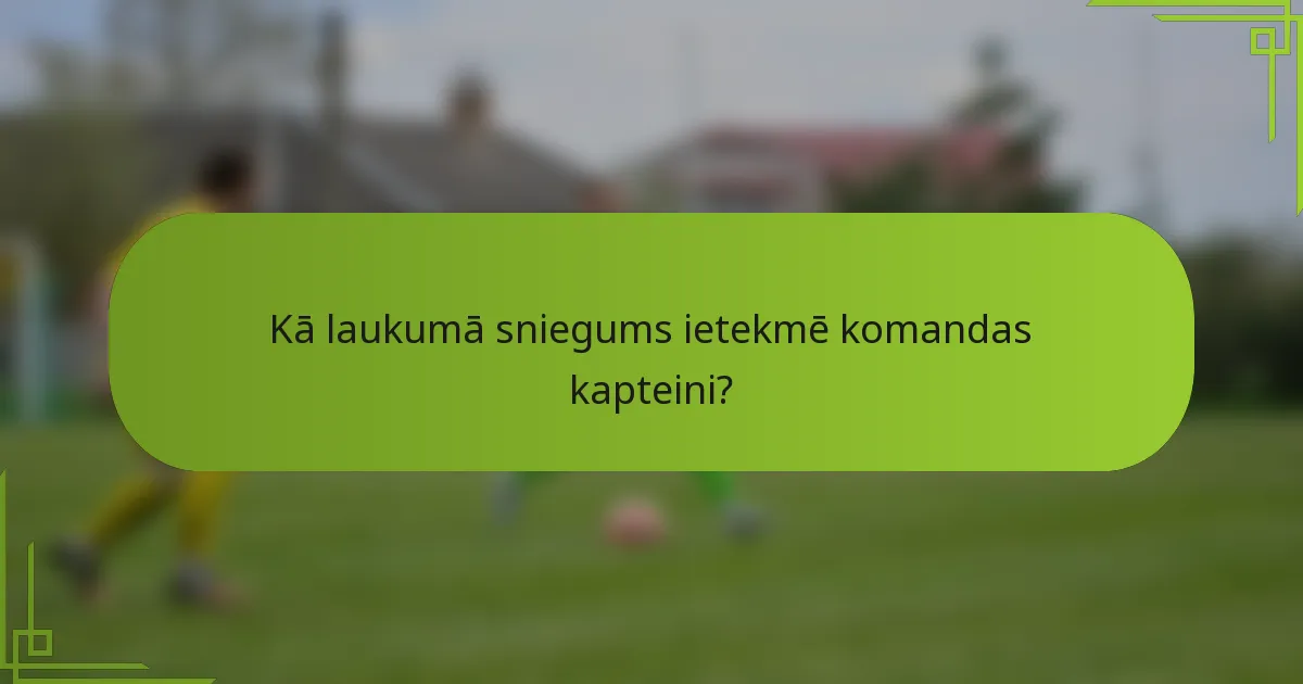 Kā laukumā sniegums ietekmē komandas kapteini?