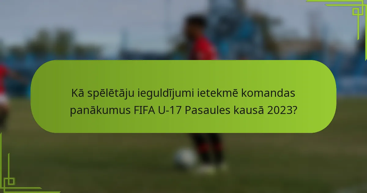 Kā spēlētāju ieguldījumi ietekmē komandas panākumus FIFA U-17 Pasaules kausā 2023?