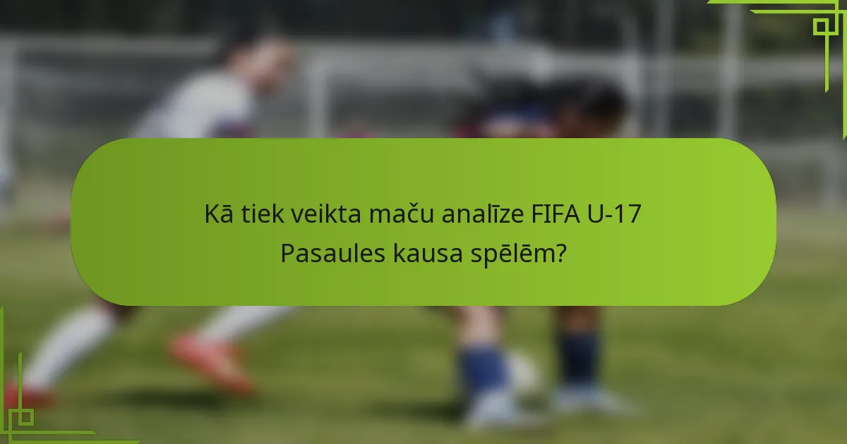 Kā tiek veikta maču analīze FIFA U-17 Pasaules kausa spēlēm?
