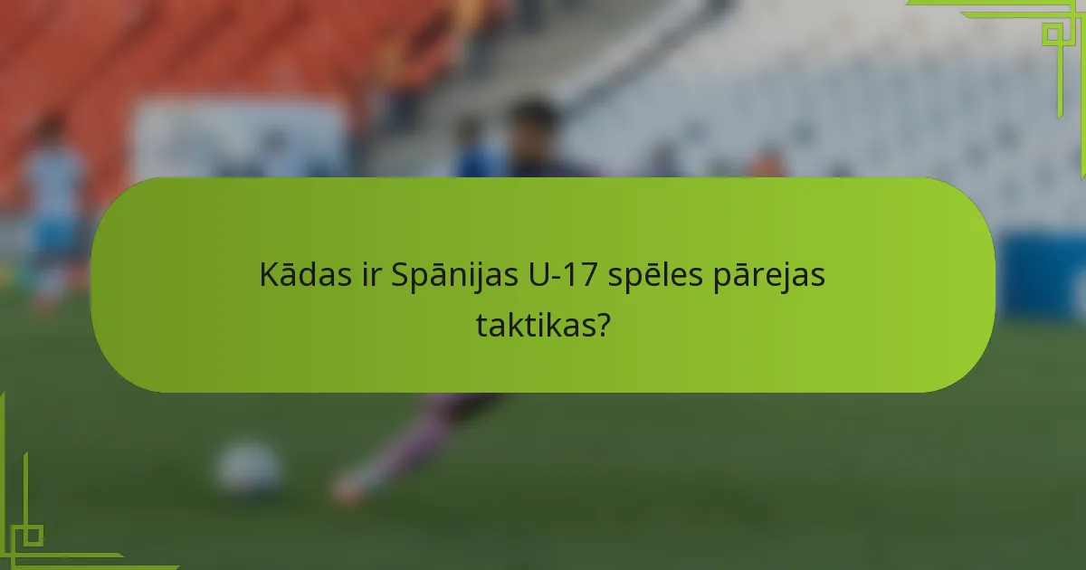 Kādas ir Spānijas U-17 spēles pārejas taktikas?