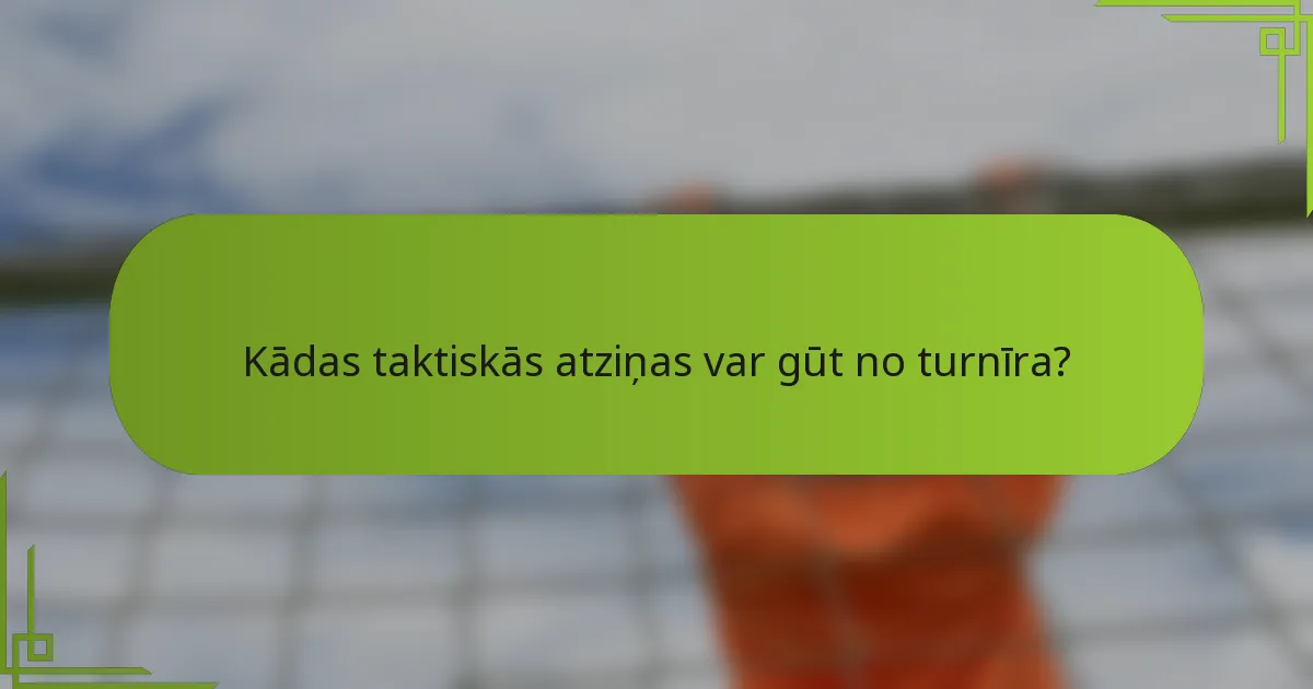 Kādas taktiskās atziņas var gūt no turnīra?