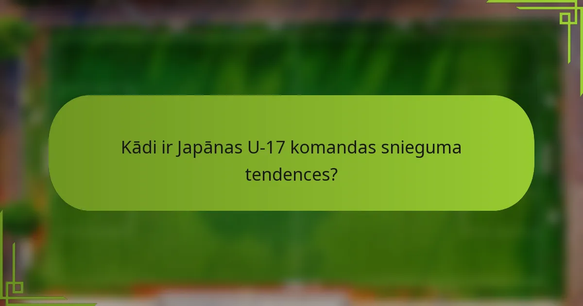 Kādi ir Japānas U-17 komandas snieguma tendences?