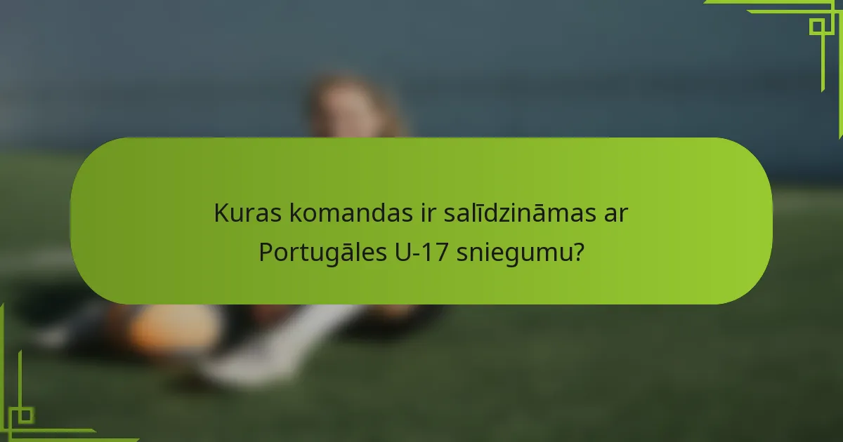 Kuras komandas ir salīdzināmas ar Portugāles U-17 sniegumu?