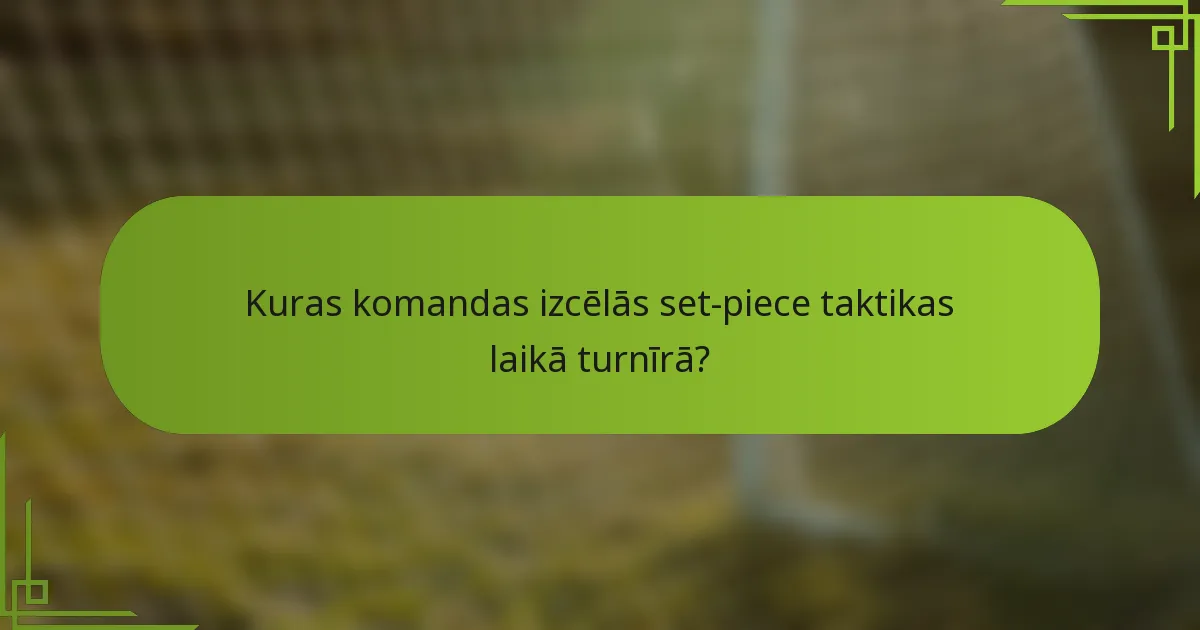 Kuras komandas izcēlās set-piece taktikas laikā turnīrā?