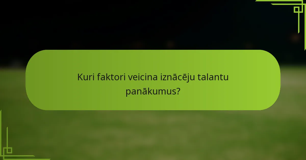 Kuri faktori veicina iznācēju talantu panākumus?