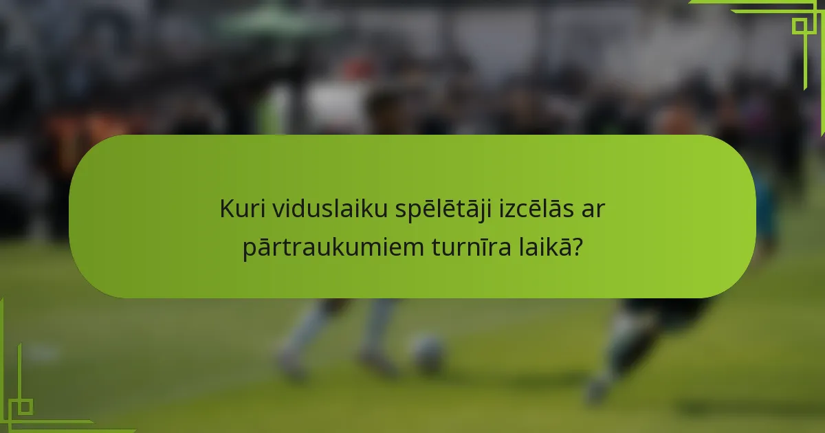 Kuri viduslaiku spēlētāji izcēlās ar pārtraukumiem turnīra laikā?